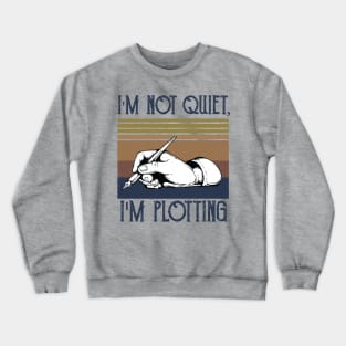 I'm not Quiet, I'm Plotting ,literary ,writer ,books library lover Crewneck Sweatshirt